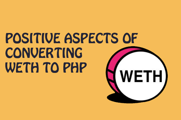 Positive aspects of converting weth to php